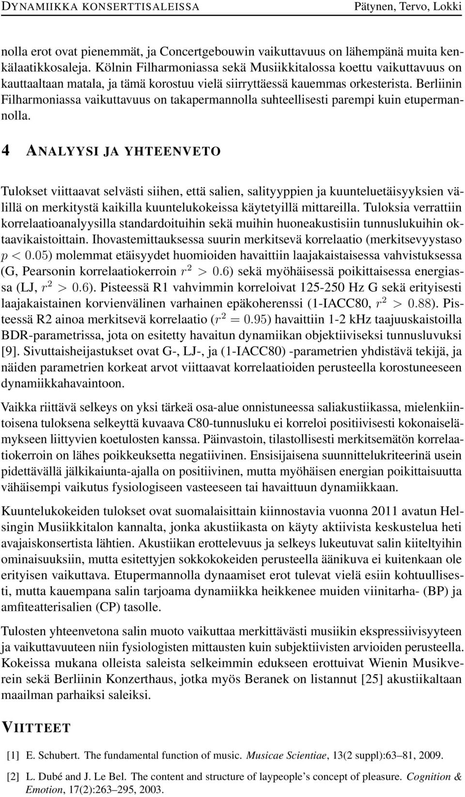 Berliinin Filharmoniassa vaikuttavuus on takapermannolla suhteellisesti parempi kuin etupermannolla.