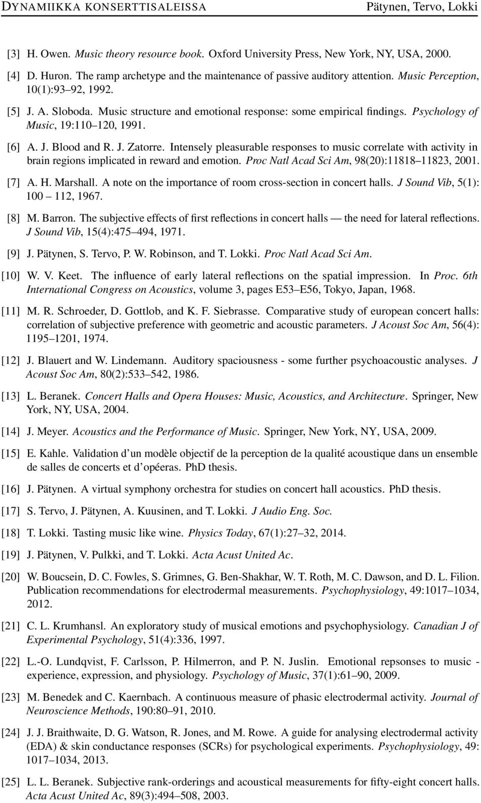 Intensely pleasurable responses to music correlate with activity in brain regions implicated in reward and emotion. Proc Natl Acad Sci Am, 98(20):88 823, 200. [7] A. H. Marshall.