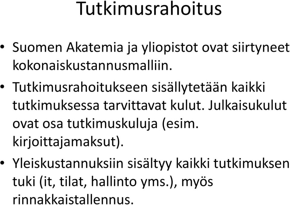 Tutkimusrahoitukseen sisällytetään kaikki tutkimuksessa tarvittavat kulut.