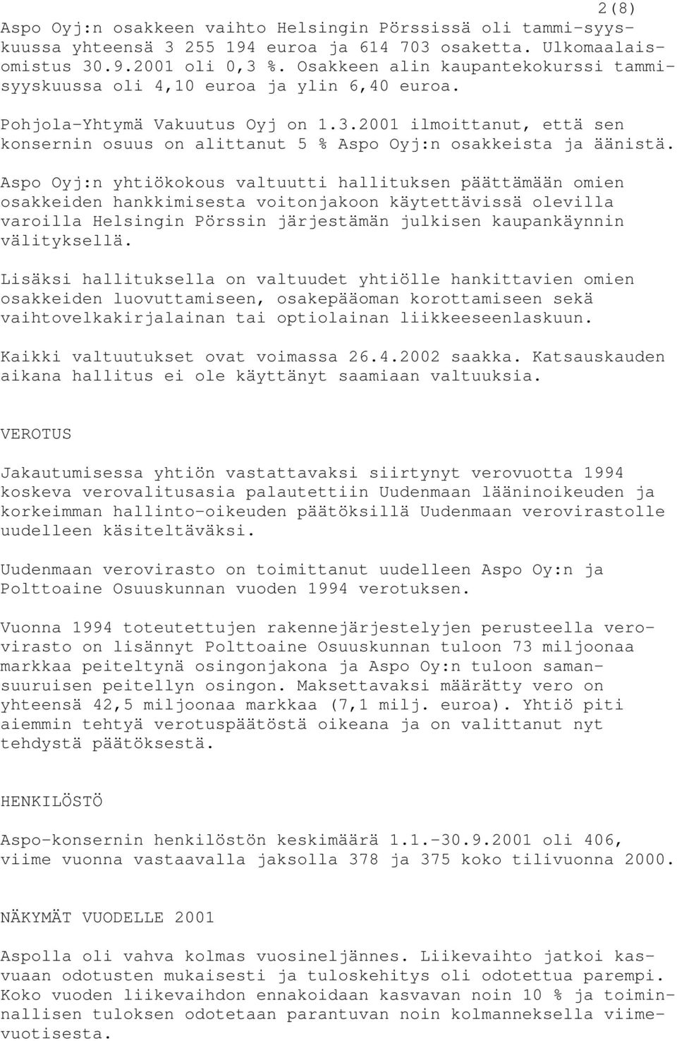 2001 ilmoittanut, että sen konsernin osuus on alittanut 5 % Aspo Oyj:n osakkeista ja äänistä.