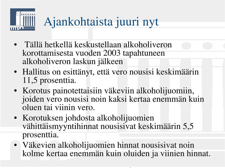 Korotus painotettaisiin väkeviin alkoholijuomiin, joiden vero nousisi noin kaksi kertaa enemmän kuin oluen tai viinin vero.