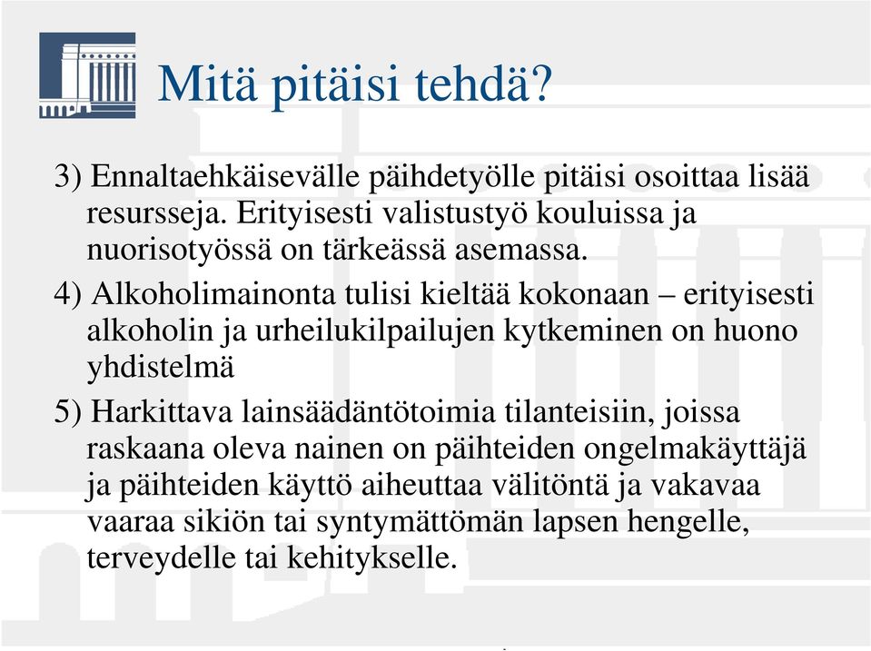 4) Alkoholimainonta tulisi kieltää kokonaan erityisesti alkoholin ja urheilukilpailujen kytkeminen on huono yhdistelmä 5)