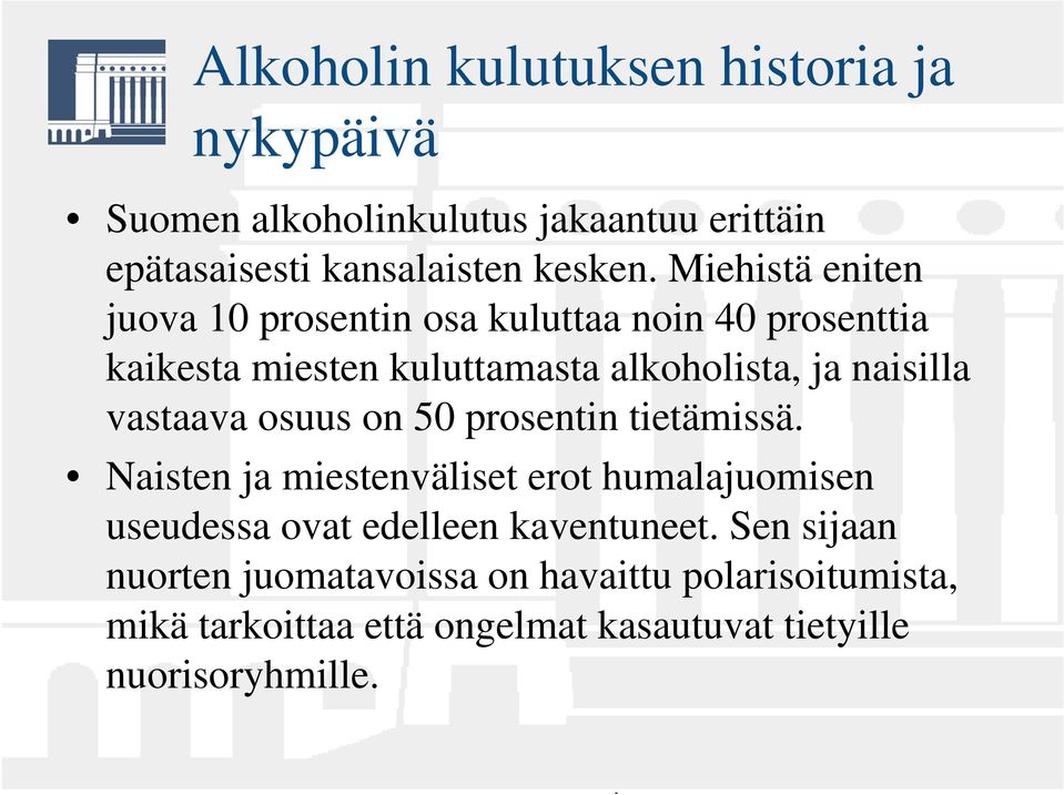 vastaava osuus on 50 prosentin tietämissä. Naisten ja miestenväliset erot humalajuomisen useudessa ovat edelleen kaventuneet.