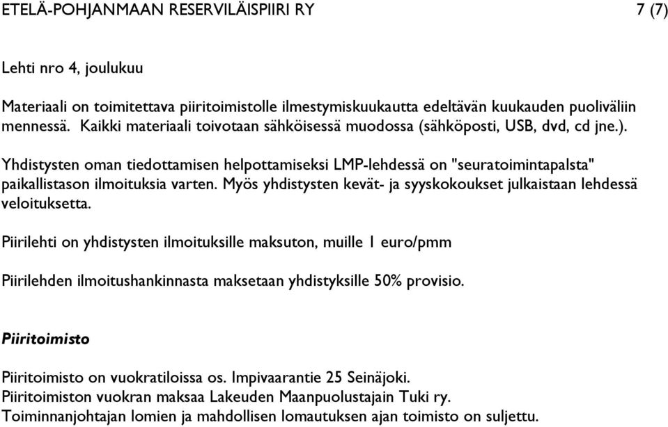 Yhdistysten oman tiedottamisen helpottamiseksi LMP-lehdessä on "seuratoimintapalsta" paikallistason ilmoituksia varten. Myös yhdistysten kevät- ja syyskokoukset julkaistaan lehdessä veloituksetta.