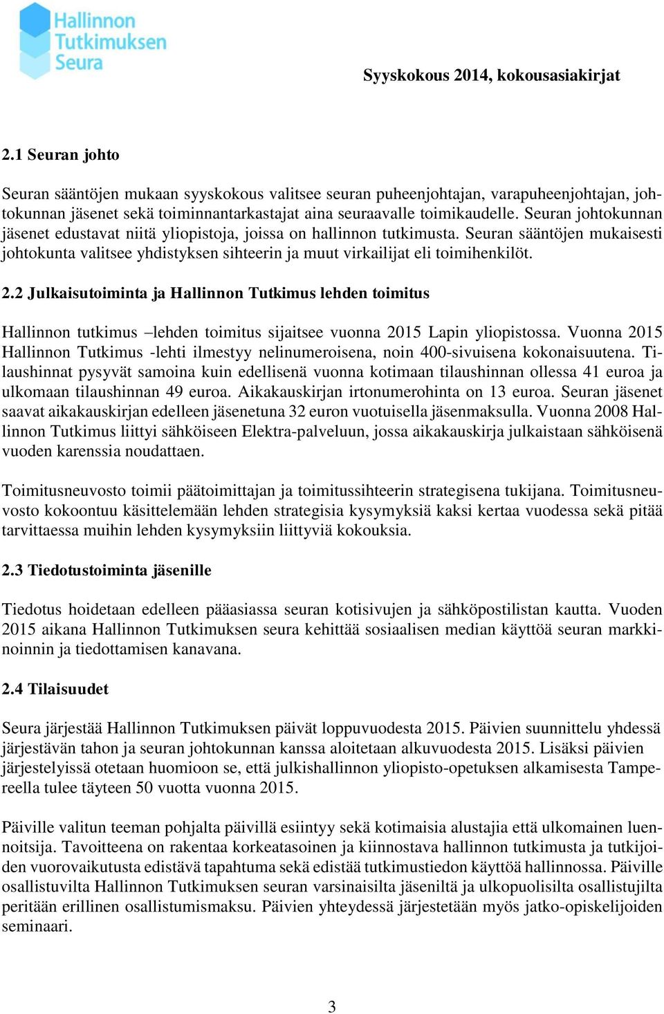 2 Julkaisutoiminta ja Hallinnon Tutkimus lehden toimitus Hallinnon tutkimus lehden toimitus sijaitsee vuonna 2015 Lapin yliopistossa.