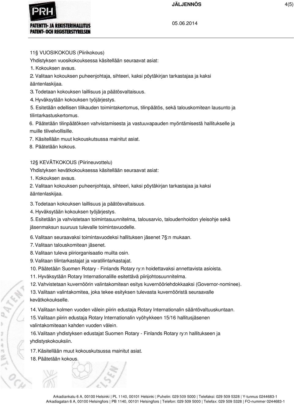 Esitetään edellisen tilikauden toimintakertomus, tilinpäätös, sekä talouskomitean lausunto ja tilintarkastuskertomus. 6.