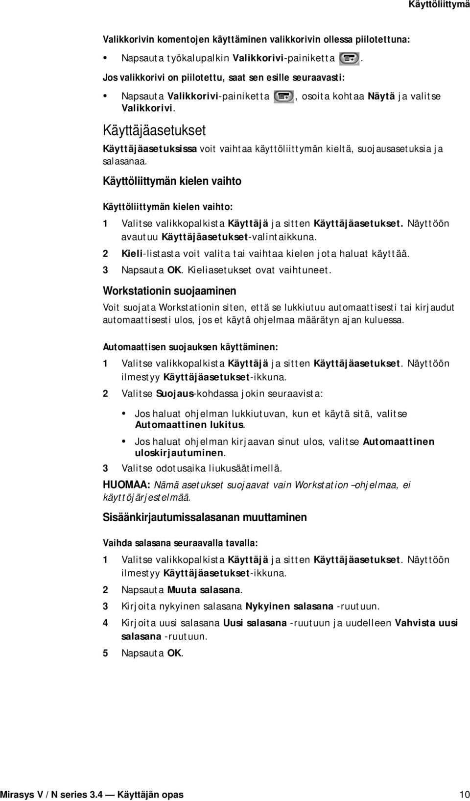 Käyttäjäasetukset Käyttäjäasetuksissa voit vaihtaa käyttöliittymän kieltä, suojausasetuksia ja salasanaa.