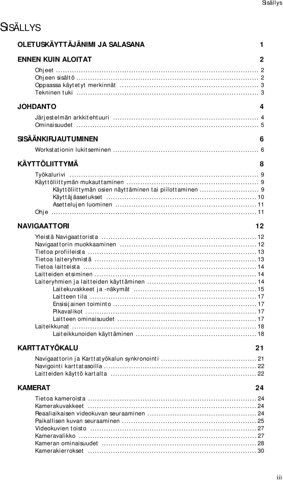 .. 9 Käyttäjäasetukset... 10 Asettelujen luominen... 11 Ohje... 11 NAVIGAATTORI 12 Yleistä Navigaattorista... 12 Navigaattorin muokkaaminen... 12 Tietoa profiileista... 13 Tietoa laiteryhmistä.