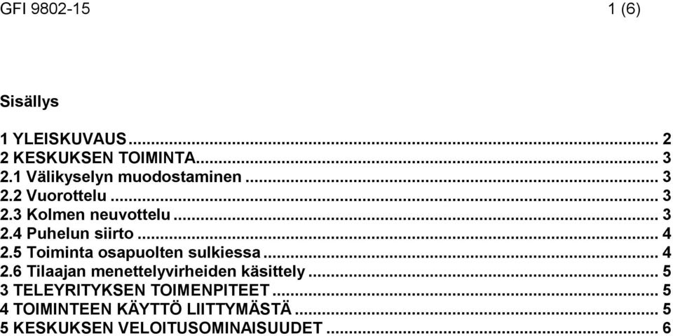 .. 4 2.5 Toiminta osapuolten sulkiessa... 4 2.6 Tilaajan menettelyvirheiden käsittely.