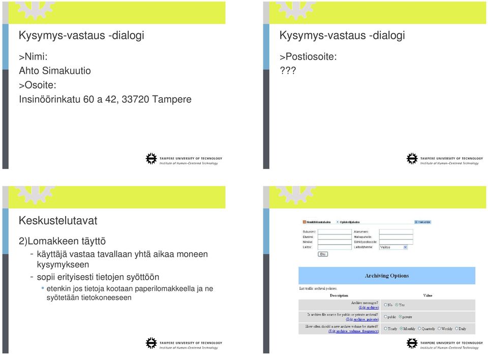 ?? Keskustelutavat 2)Lomakkeen täyttö - käyttäjä vastaa tavallaan yhtä aikaa moneen