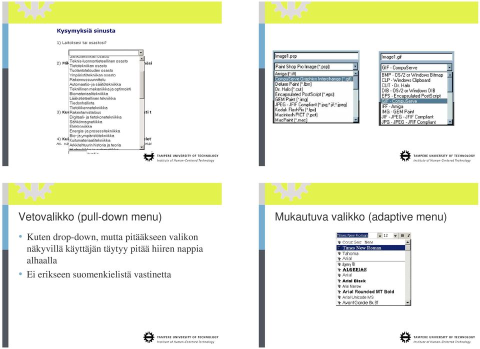 valikon näkyvillä käyttäjän täytyy pitää hiiren