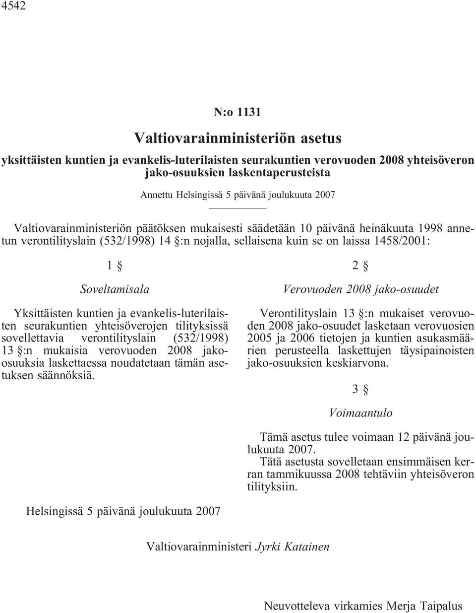 Soveltamisala Yksittäisten kuntien ja evankelis-luterilaisten seurakuntien yhteisöverojen tilityksissä sovellettavia verontilityslain (532/1998) 13 :n mukaisia verovuoden 2008 jakoosuuksia