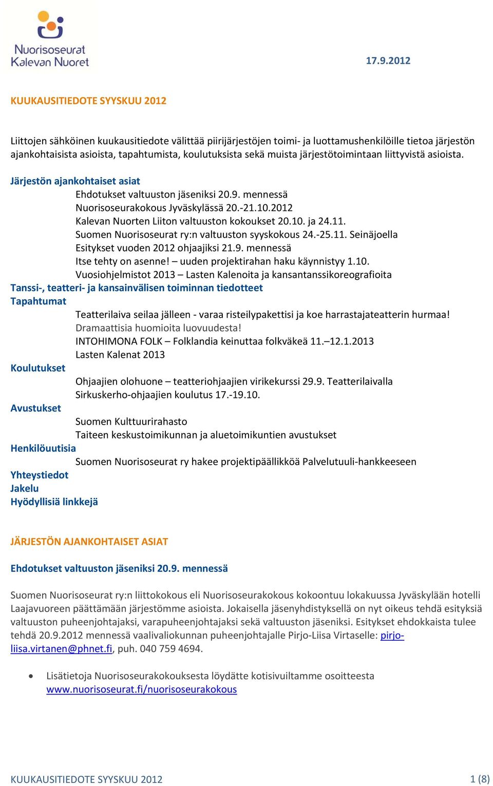 2012 Kalevan Nuorten Liiton valtuuston kokoukset 20.10. ja 24.11. Suomen Nuorisoseurat ry:n valtuuston syyskokous 24. 25.11. Seinäjoella Esitykset vuoden 2012 ohjaajiksi 21.9.