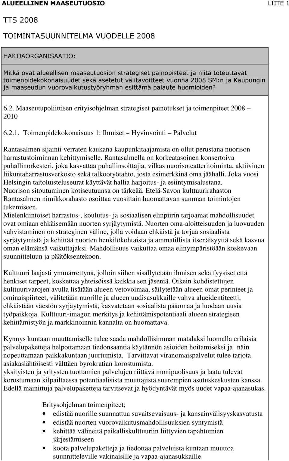 6.2.1. Toimenpidekokonaisuus 1: Ihmiset Hyvinvointi Palvelut Rantasalmen sijainti verraten kaukana kaupunkitaajamista on ollut perustana nuorison harrastustoiminnan kehittymiselle.