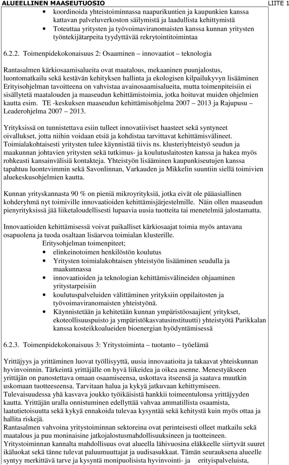 2. Toimenpidekokonaisuus 2: Osaaminen innovaatiot teknologia Rantasalmen kärkiosaamisalueita ovat maatalous, mekaaninen puunjalostus, luontomatkailu sekä kestävän kehityksen hallinta ja ekologisen