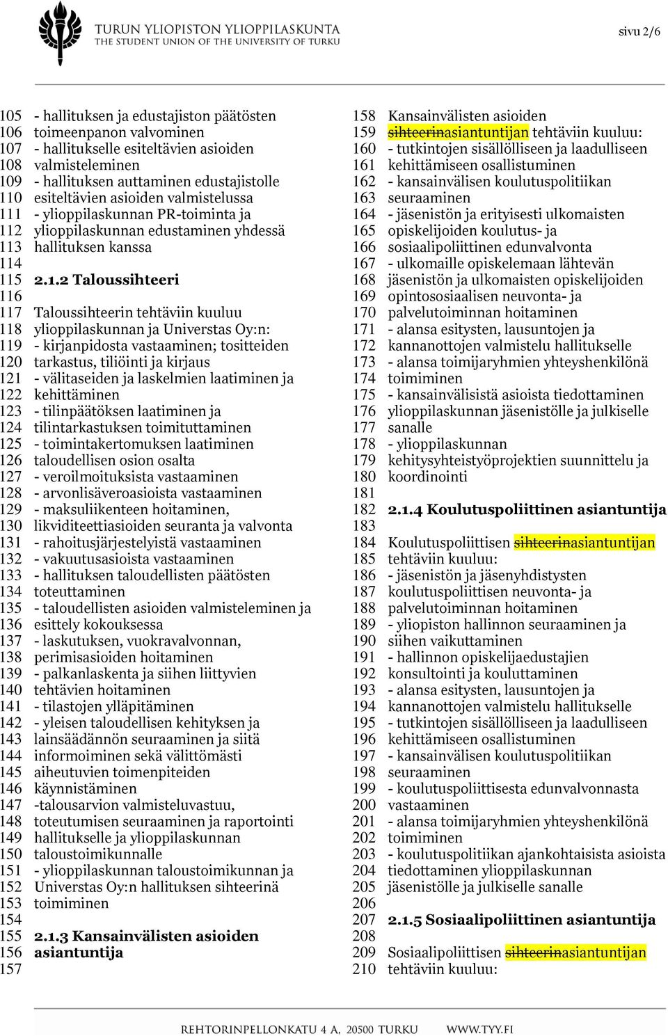 asioiden valmistelussa - ylioppilaskunnan PR-toiminta ja ylioppilaskunnan edustaminen yhdessä hallituksen kanssa 2.1.