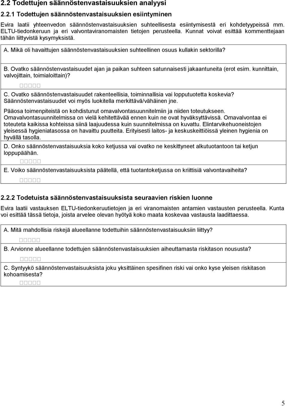 Mikä oli havaittujen säännöstenvastaisuuksien suhteellinen osuus kullakin sektorilla? B. Ovatko säännöstenvastaisuudet ajan ja paikan suhteen satunnaisesti jakaantuneita (erot esim.