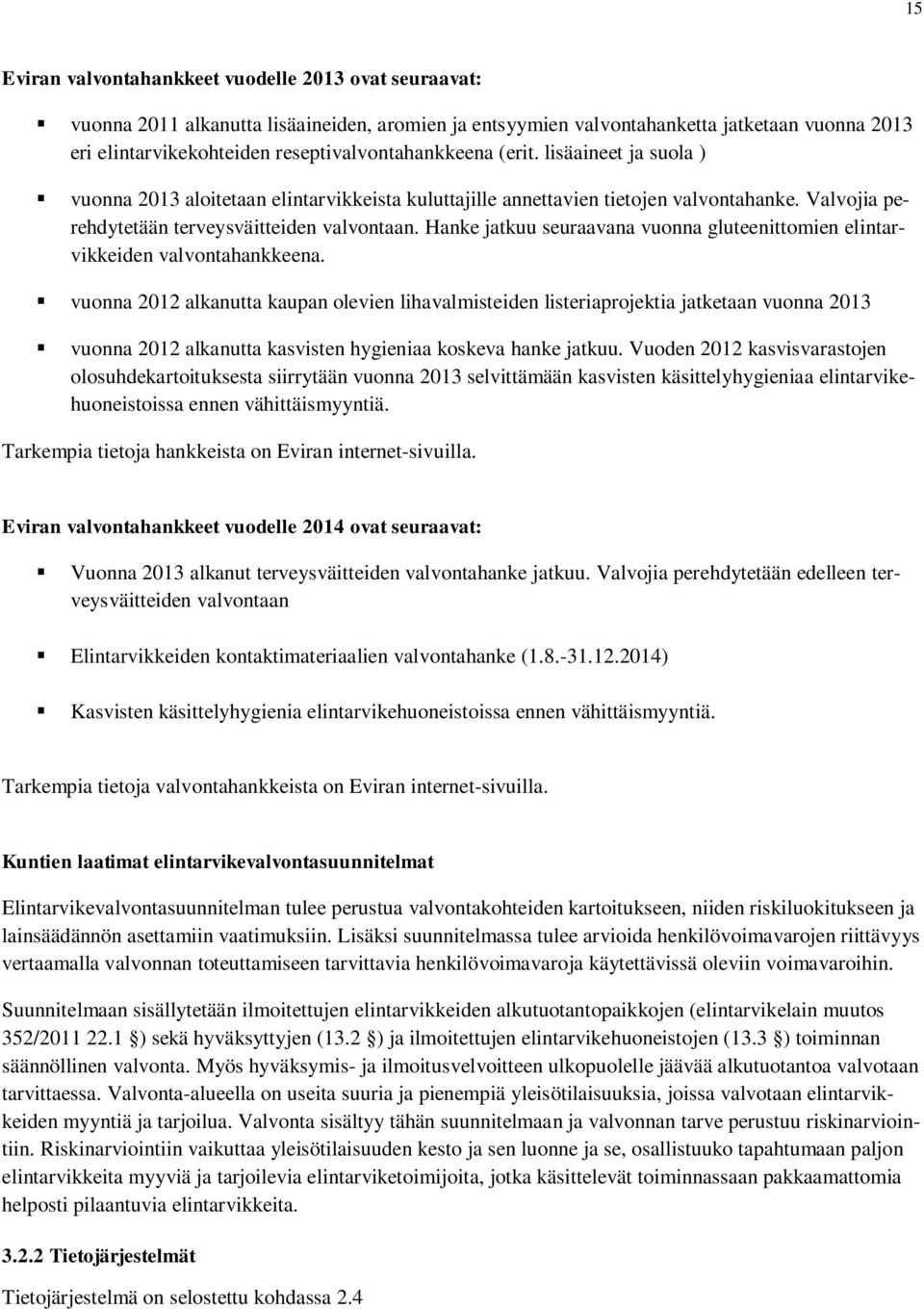 Hanke jatkuu seuraavana vuonna gluteenittomien elintarvikkeiden valvontahankkeena.