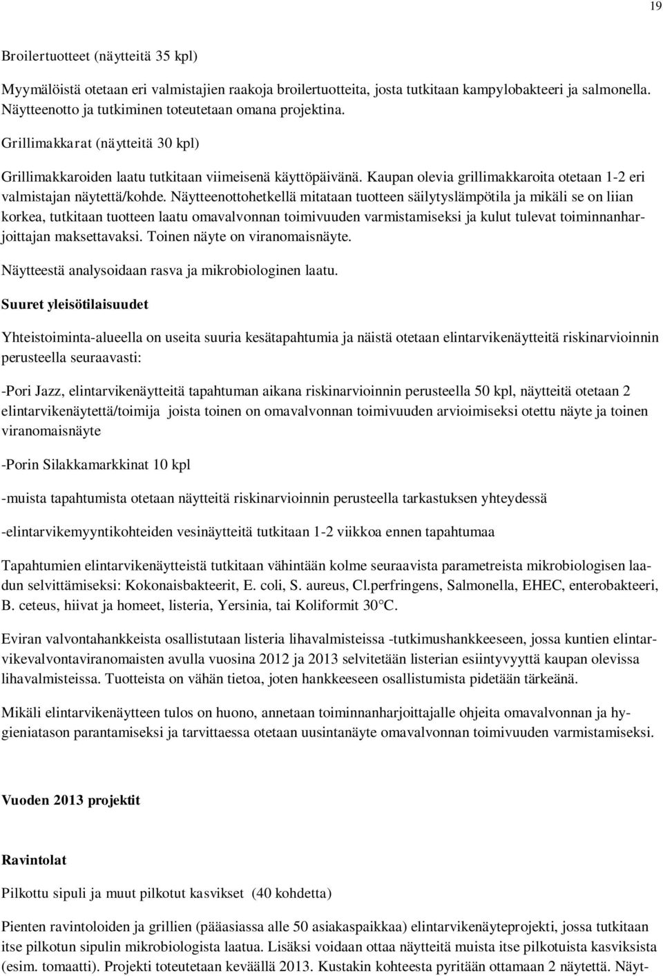 Kaupan olevia grillimakkaroita otetaan 1-2 eri valmistajan näytettä/kohde.