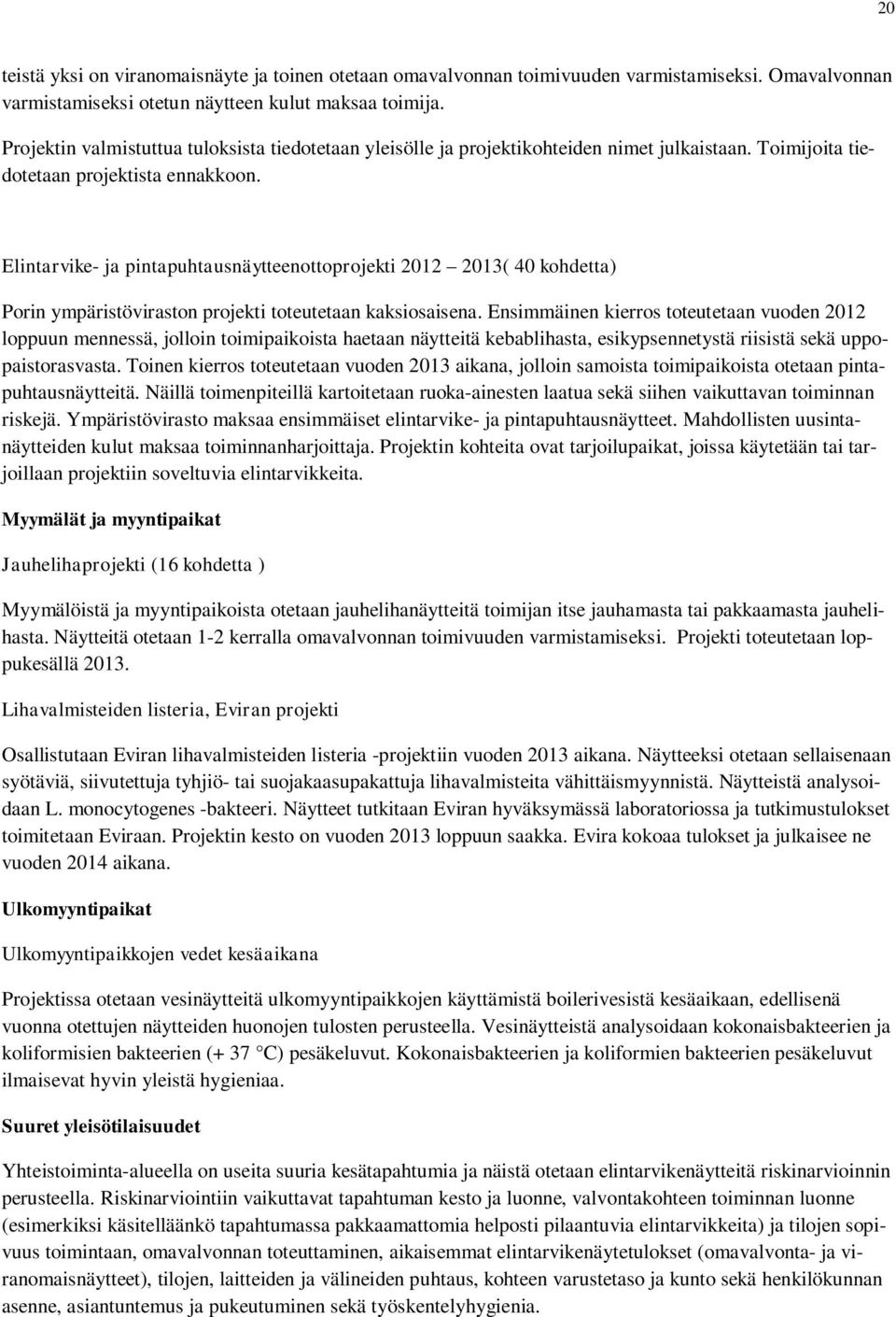 Elintarvike- ja pintapuhtausnäytteenottoprojekti 2012 2013( 40 kohdetta) Porin ympäristöviraston projekti toteutetaan kaksiosaisena.