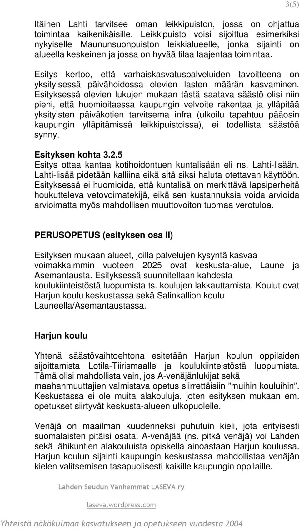 Esitys kertoo, että varhaiskasvatuspalveluiden tavoitteena on yksityisessä päivähoidossa olevien lasten määrän kasvaminen.