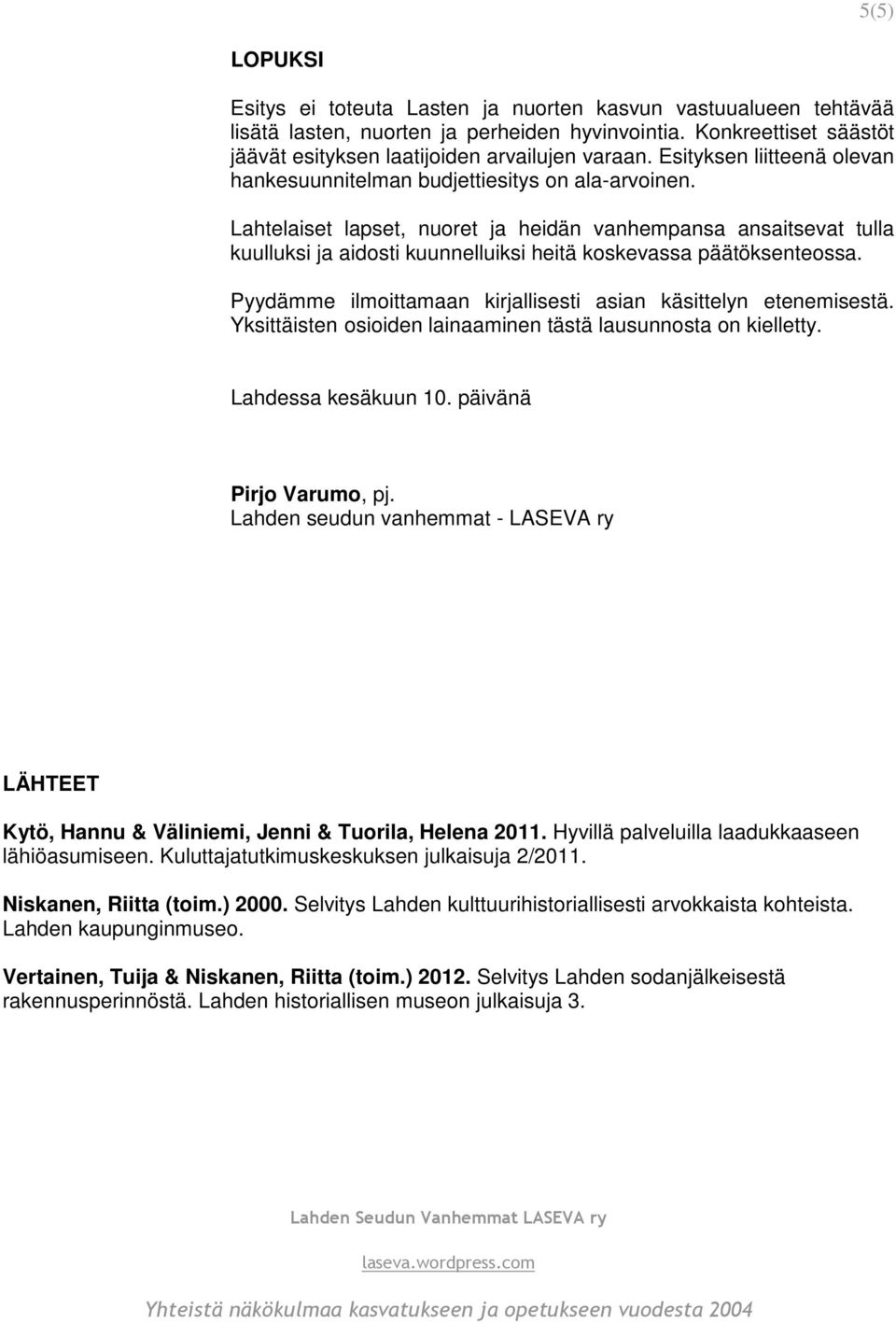 Lahtelaiset lapset, nuoret ja heidän vanhempansa ansaitsevat tulla kuulluksi ja aidosti kuunnelluiksi heitä koskevassa päätöksenteossa.