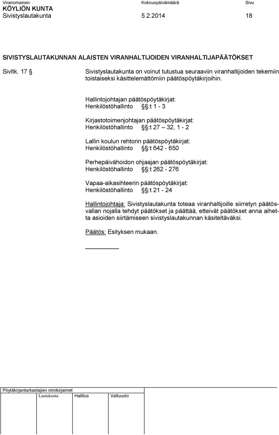 Hallintojohtajan päätöspöytäkirjat: Henkilöstöhallinto :t 1-3 Kirjastotoimenjohtajan päätöspöytäkirjat: Henkilöstöhallinto :t 27 32, 1-2 Lallin koulun rehtorin päätöspöytäkirjat: Henkilöstöhallinto