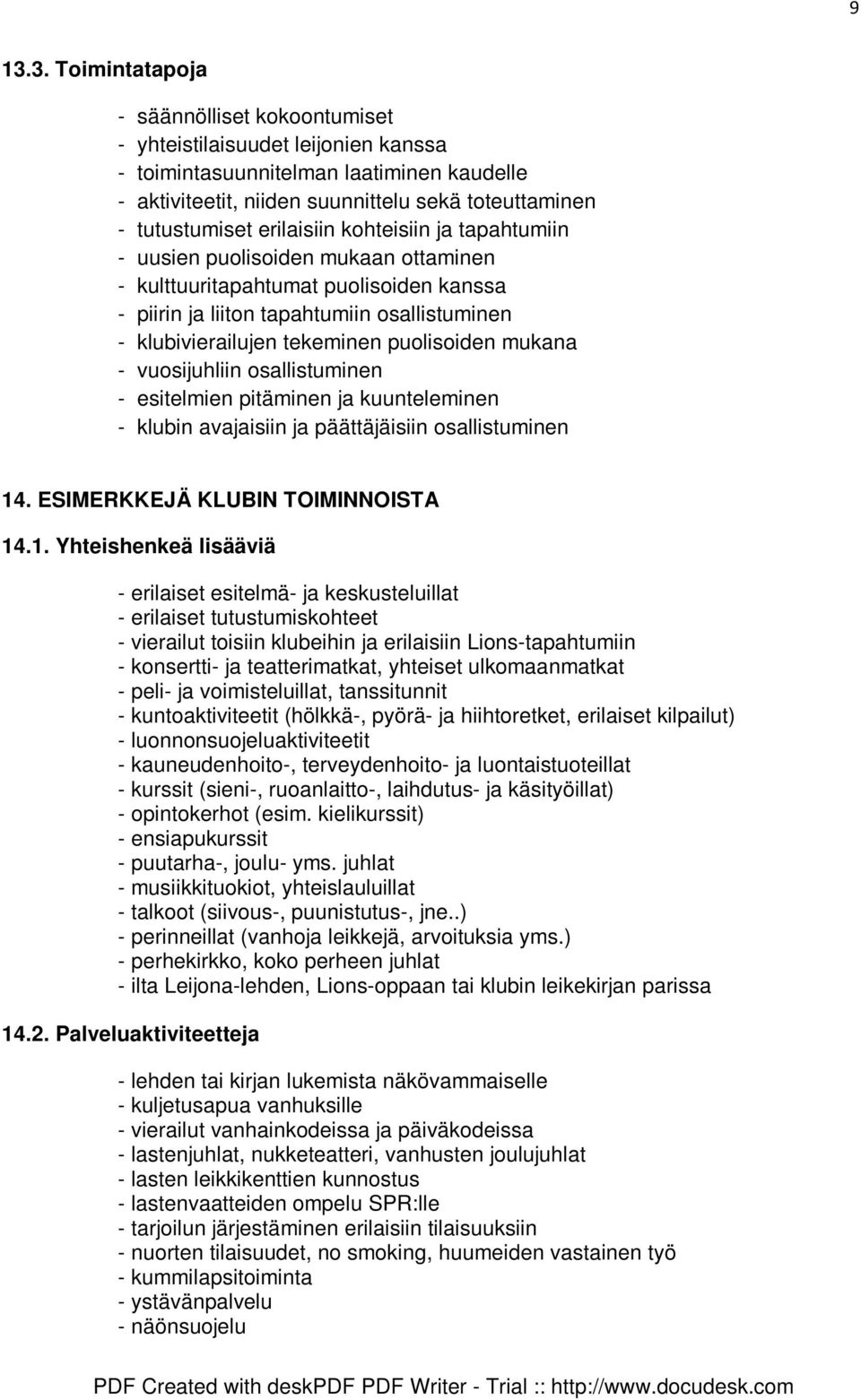 tekeminen puolisoiden mukana - vuosijuhliin osallistuminen - esitelmien pitäminen ja kuunteleminen - klubin avajaisiin ja päättäjäisiin osallistuminen 14