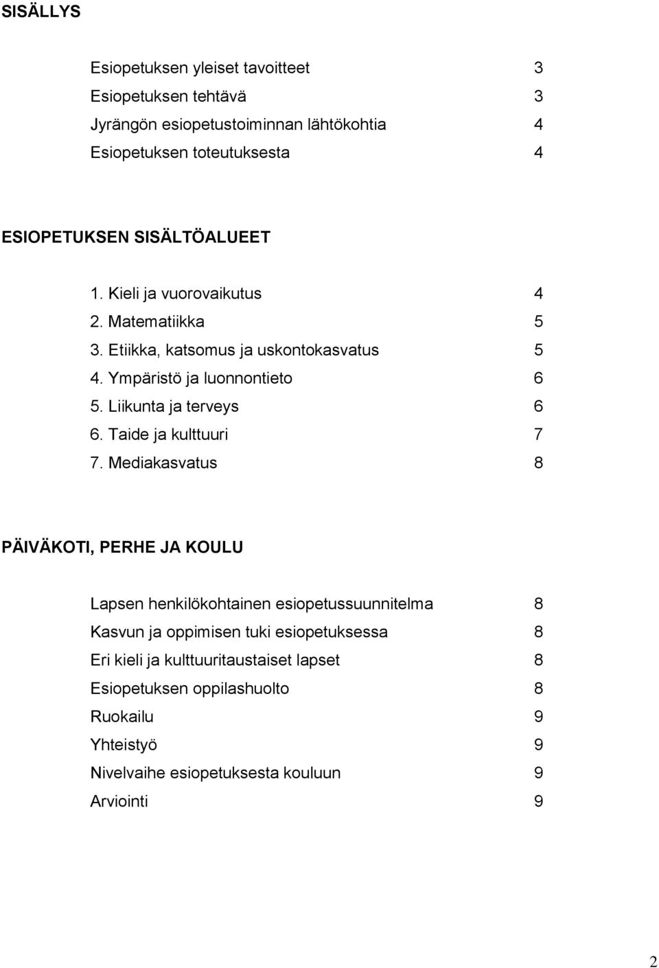 Liikunta ja terveys 6 6. Taide ja kulttuuri 7 7.