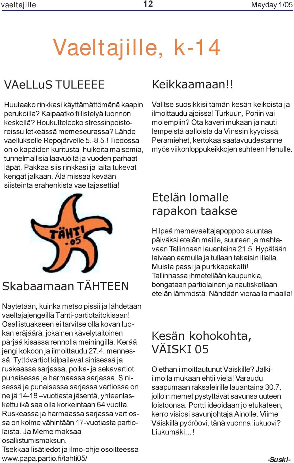 Pakkaa siis rinkkasi ja laita tukevat kengät jalkaan. Älä missaa kevään siisteintä erähenkistä vaeltajasettiä!