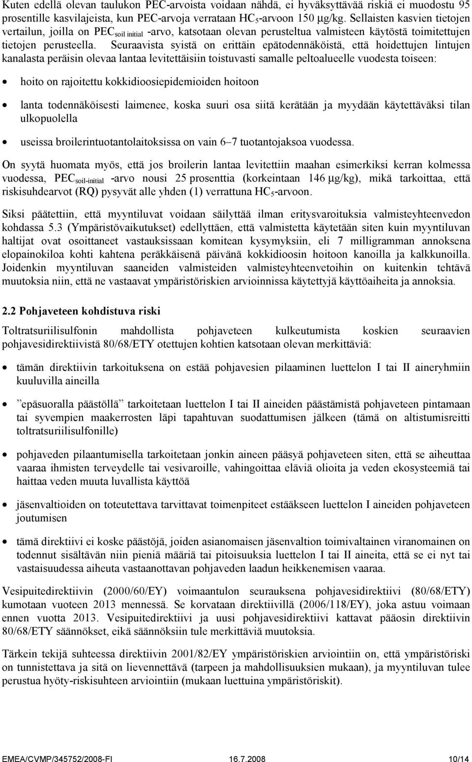 Seuraavista syistä on erittäin epätodennäköistä, että hoidettujen lintujen kanalasta peräisin olevaa lantaa levitettäisiin toistuvasti samalle peltoalueelle vuodesta toiseen: on rajoitettu