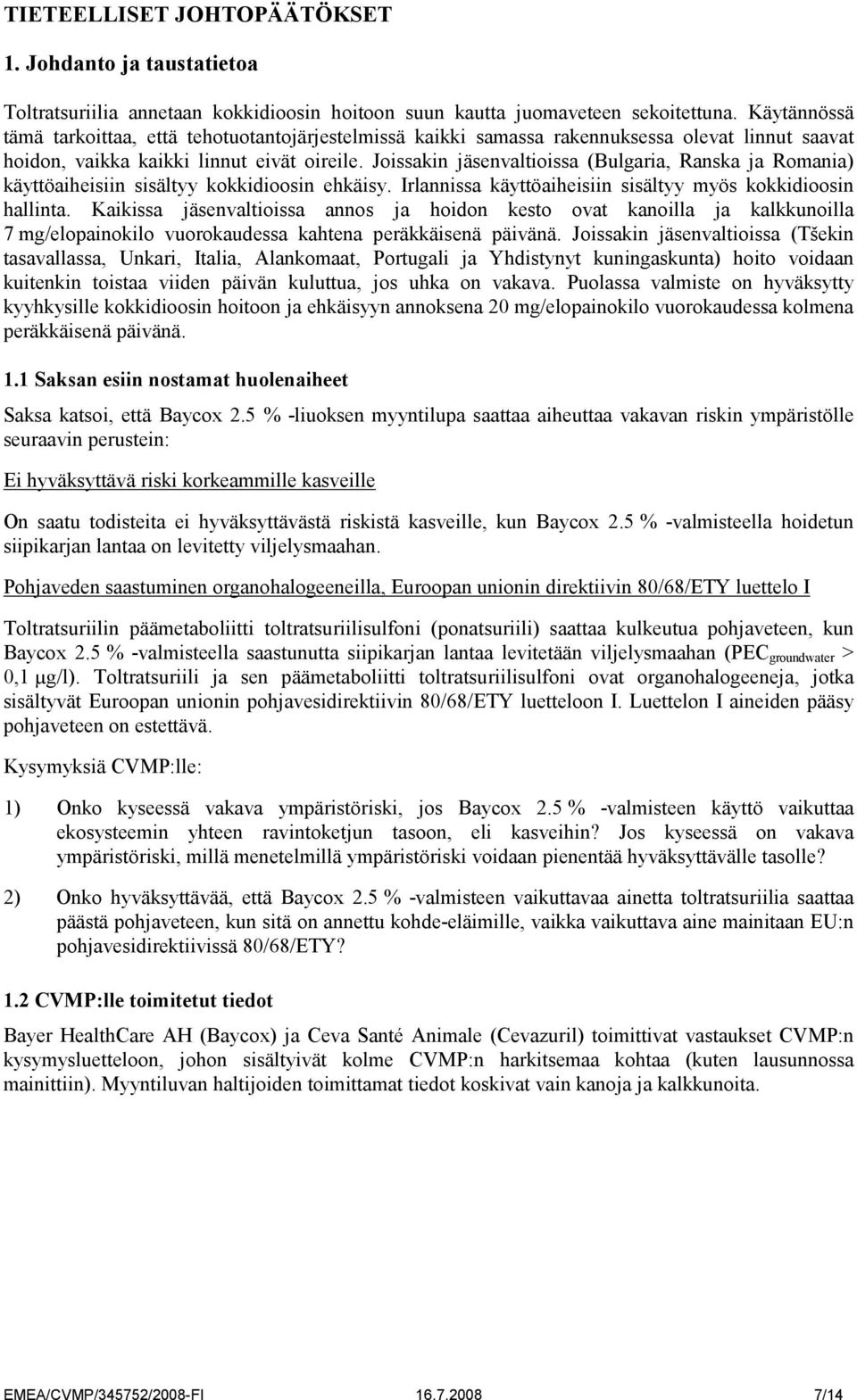 Joissakin jäsenvaltioissa (Bulgaria, Ranska ja Romania) käyttöaiheisiin sisältyy kokkidioosin ehkäisy. Irlannissa käyttöaiheisiin sisältyy myös kokkidioosin hallinta.