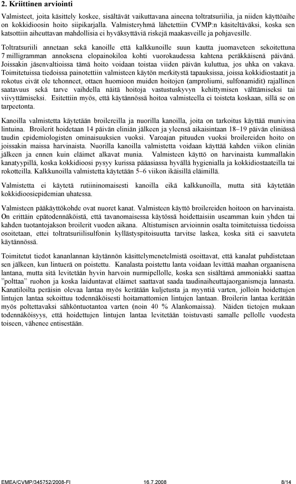 Toltratsuriili annetaan sekä kanoille että kalkkunoille suun kautta juomaveteen sekoitettuna 7 milligramman annoksena elopainokiloa kohti vuorokaudessa kahtena peräkkäisenä päivänä.