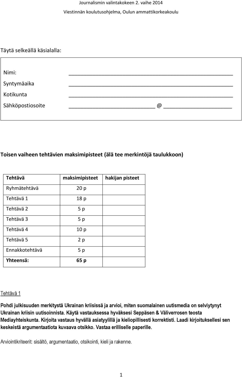 miten suomalainen uutismedia on selviytynyt Ukrainan kriisin uutisoinnista. Käytä vastauksessa hyväksesi Seppäsen & Väliverrosen teosta Mediayhteiskunta.