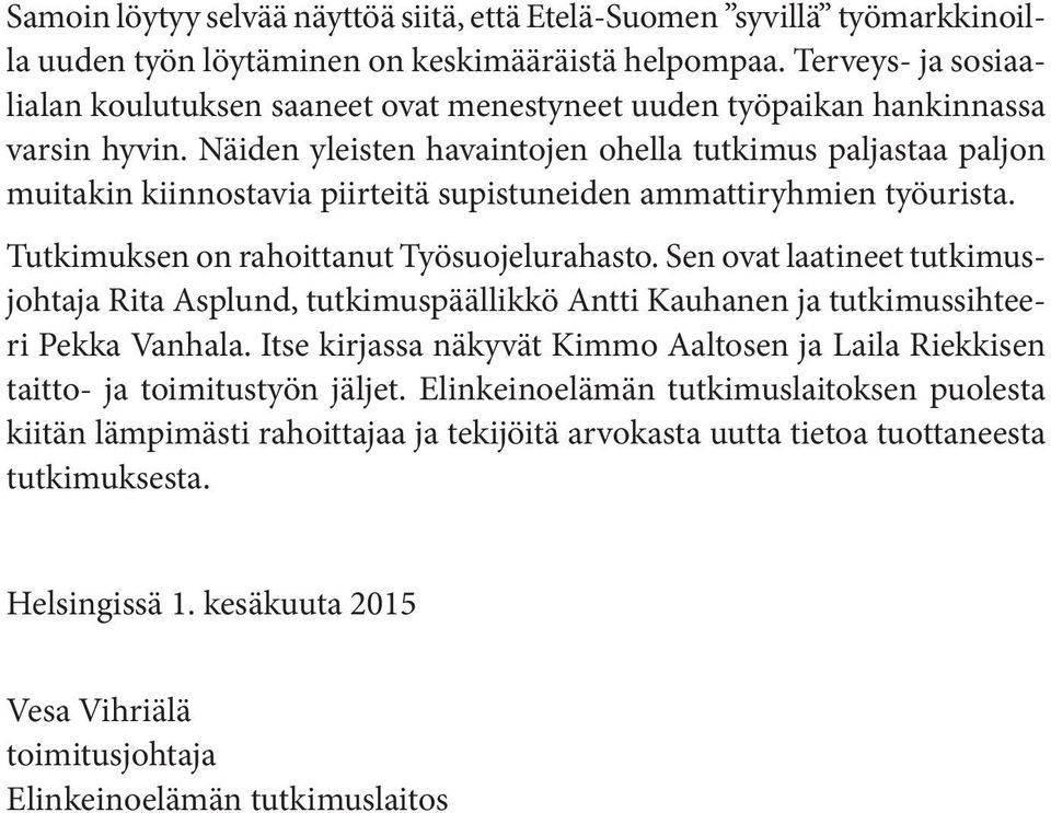 Näiden yleisten havaintojen ohella tutkimus paljastaa paljon muitakin kiinnostavia piirteitä supistuneiden ammattiryhmien työurista. Tutkimuksen on rahoittanut Työsuojelurahasto.
