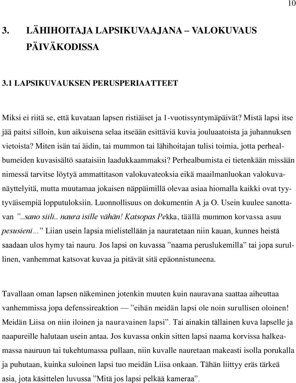 Miten isän tai äidin, tai mummon tai lähihoitajan tulisi toimia, jotta perhealbumeiden kuvasisältö saataisiin laadukkaammaksi?