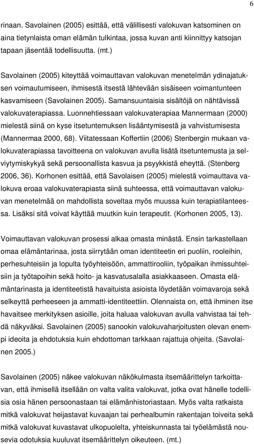 Samansuuntaisia sisältöjä on nähtävissä valokuvaterapiassa.