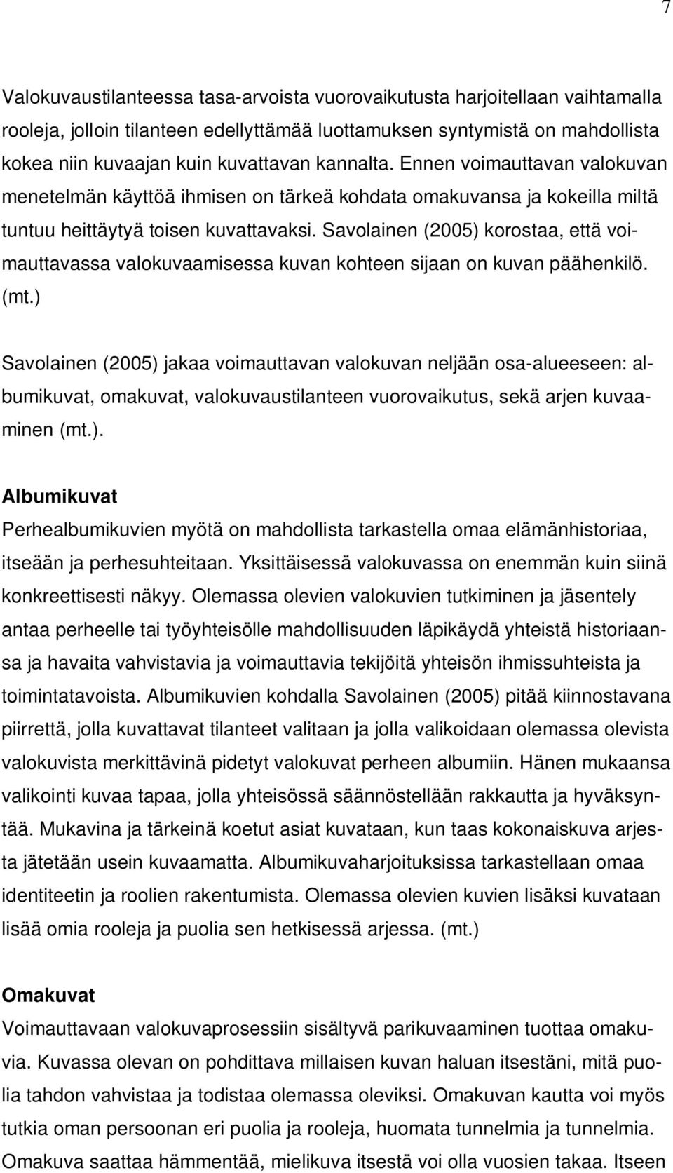 Savolainen (2005) korostaa, että voimauttavassa valokuvaamisessa kuvan kohteen sijaan on kuvan päähenkilö. (mt.