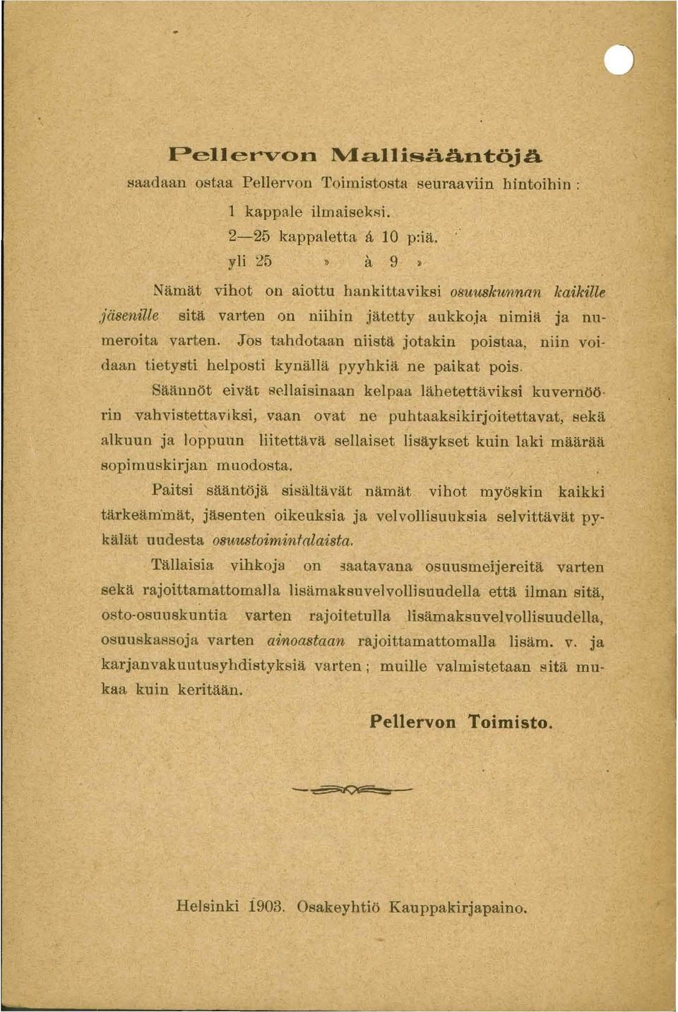 Säännöt eivät sellaisinaan kelpaa lähetettäviksi kuvernöö rin vahvistettaviksi, vaan ovat ne puhtaaksikirjoitettavat, sekä alkuun ja loppuun liitettävä sellaiset lisäykset kuin laki määrää