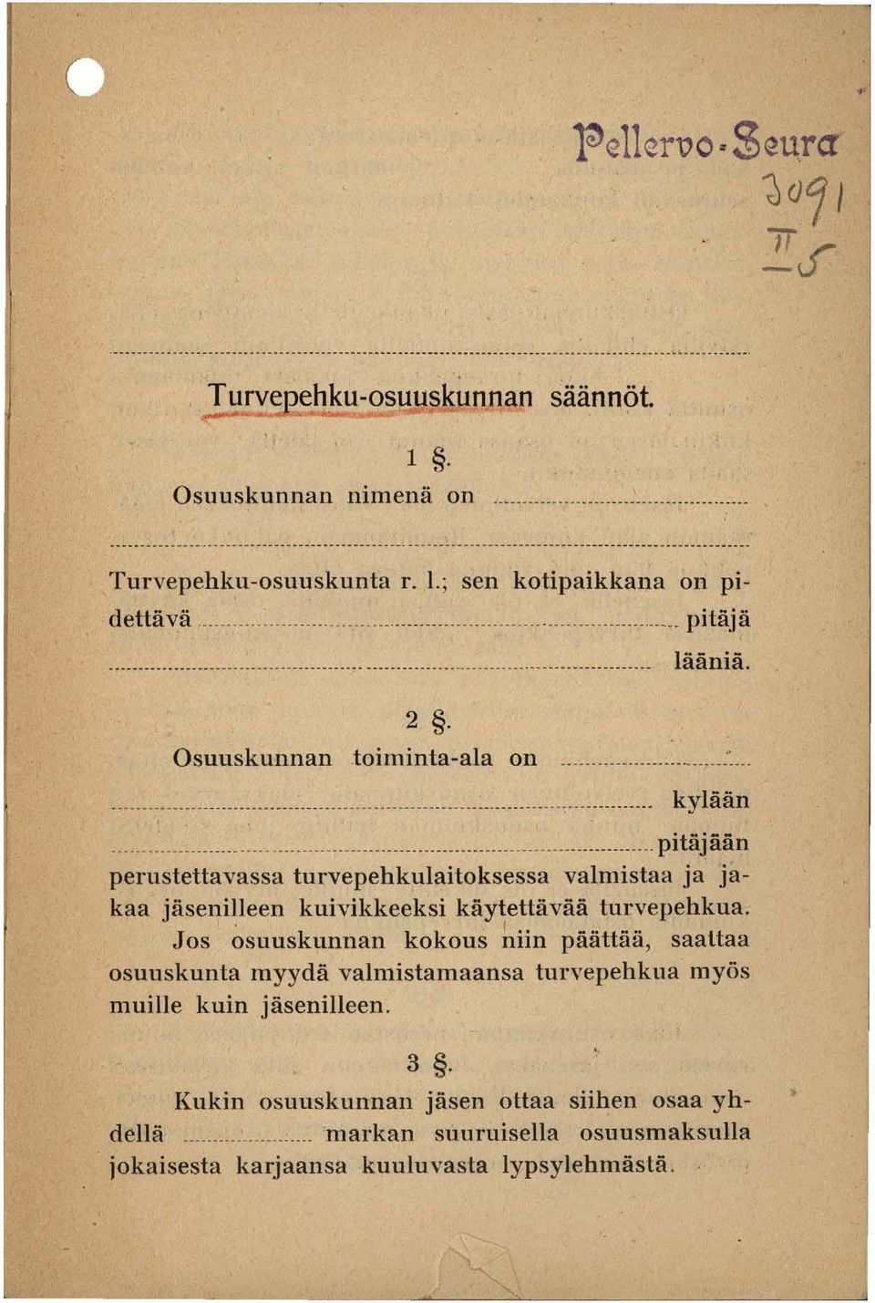 Osuuskunnan _toiminta-ala on : kylään : pitäj ään perustettavassa turvepehkulaitoksessa valmistaa ja jakaa jäsenilleen kuivikkeeksi käy~ettävää