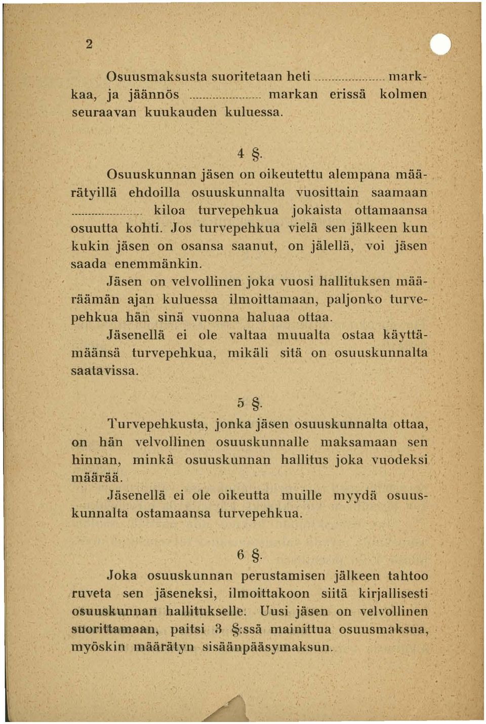 Jos turvepehkua vielä sen jälkeen kun kukin jäsen on osansa saanut, on jälellä, voi jäsen saada enemmänkin.