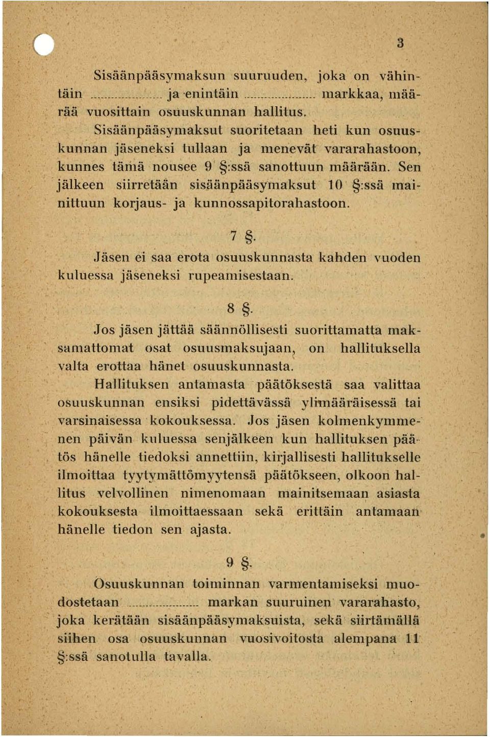 Sen jälkeen siirretäan sisäänpääsymaksut 10 ' :ssä mainittuun korjaus- ja kunnossapitorahastoon. 7..Jäsen ei saa erota osuuskunnasta kahden vuoden kuluessa jäseneksi rllpeamisestaan. 3 8.