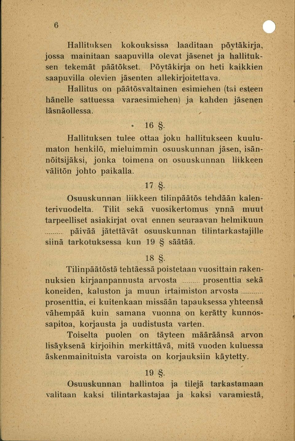 Hallituksen tulee ottaa joku hallitukseen kuulumaton henkilö, mieluimmin osuuskunnan jäsen, isännöitsijäksi, jonka toimena on osuuskunnan liikkeen välitön johto paikalla. 17.