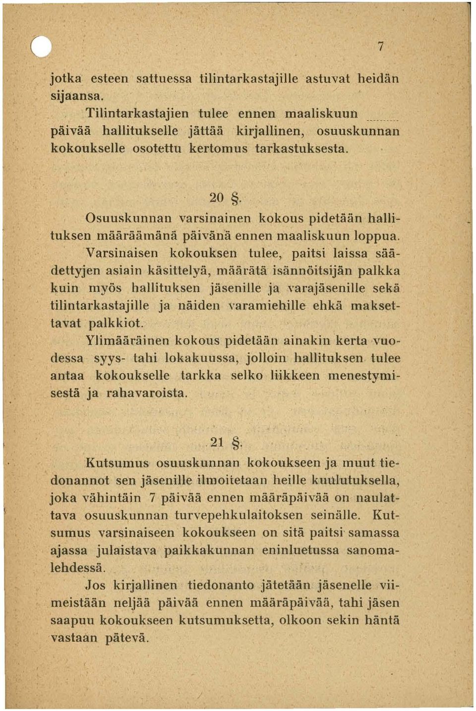 Osuuskunnan varsinainen kokous pidetään hallituksen määräämänä päivänä ennen maaliskuun loppua.
