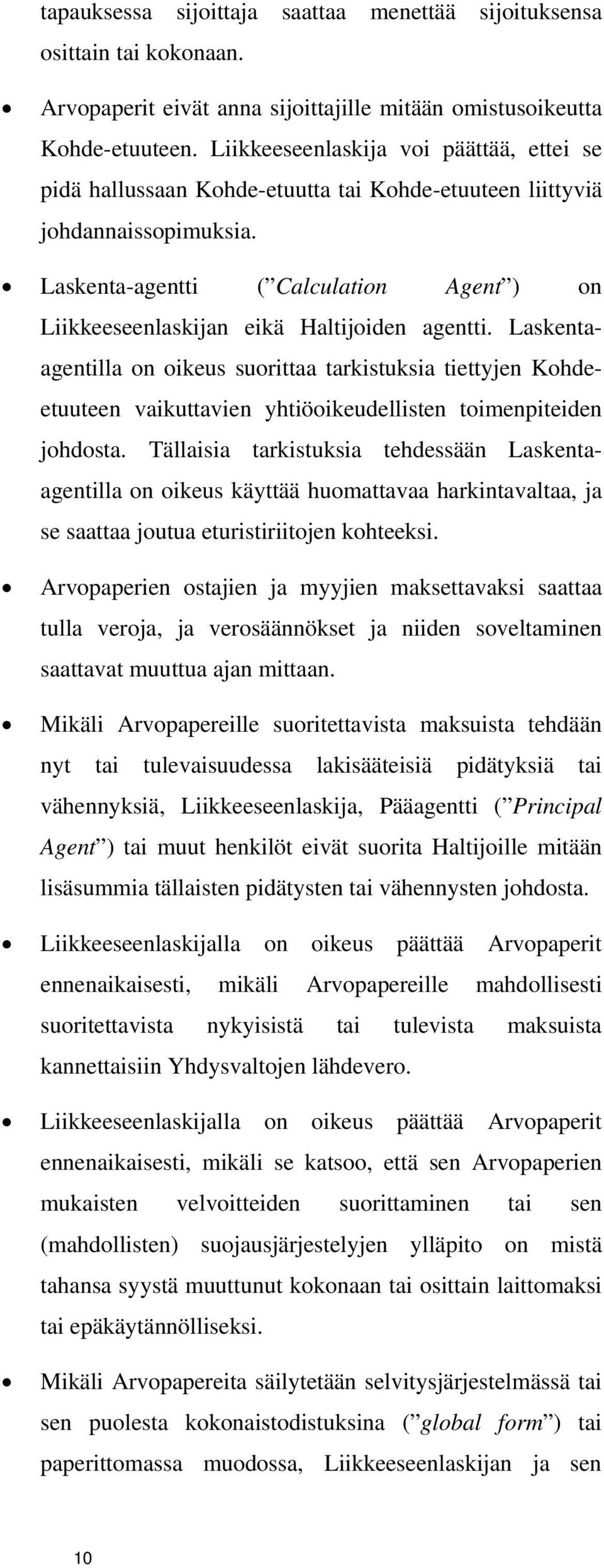 Laskenta-agentti ( Calculation Agent ) on Liikkeeseenlaskijan eikä Haltijoiden agentti.