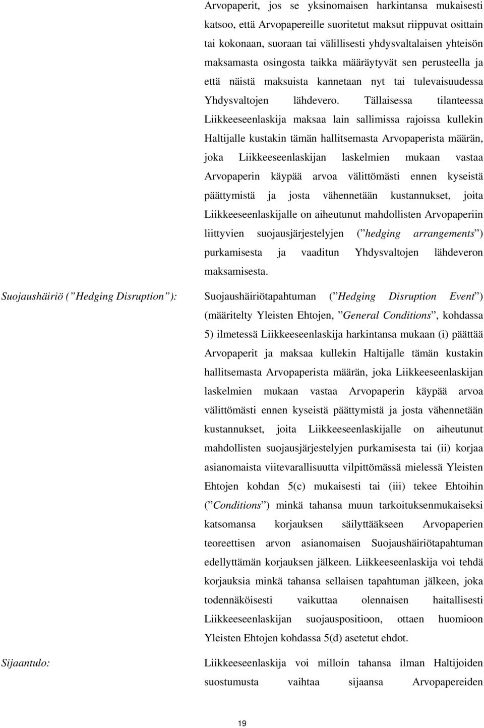 Tällaisessa tilanteessa Liikkeeseenlaskija maksaa lain sallimissa rajoissa kullekin Haltijalle kustakin tämän hallitsemasta Arvopaperista määrän, joka Liikkeeseenlaskijan laskelmien mukaan vastaa