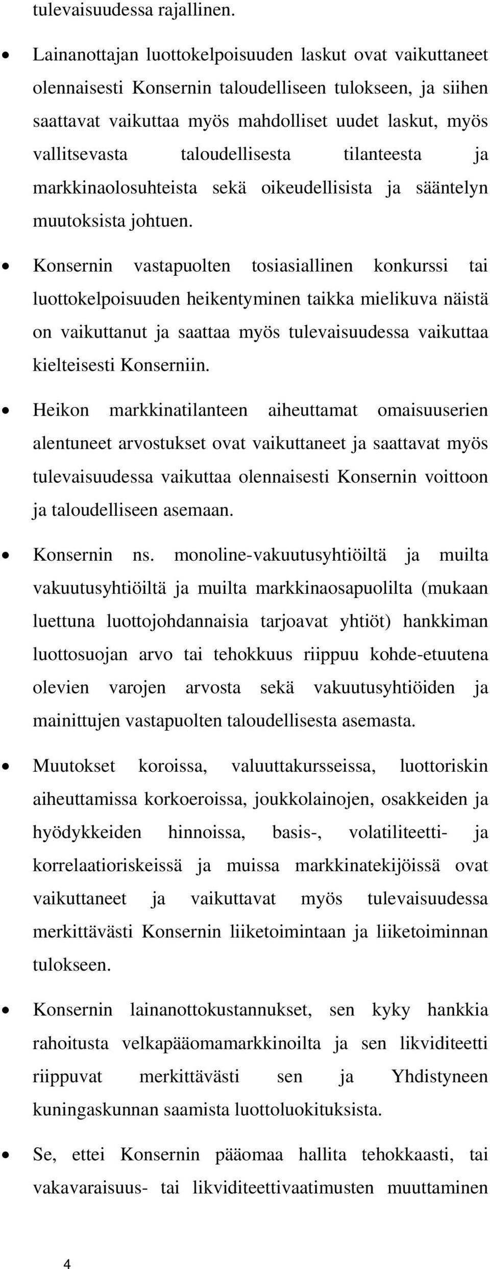 taloudellisesta tilanteesta ja markkinaolosuhteista sekä oikeudellisista ja sääntelyn muutoksista johtuen.