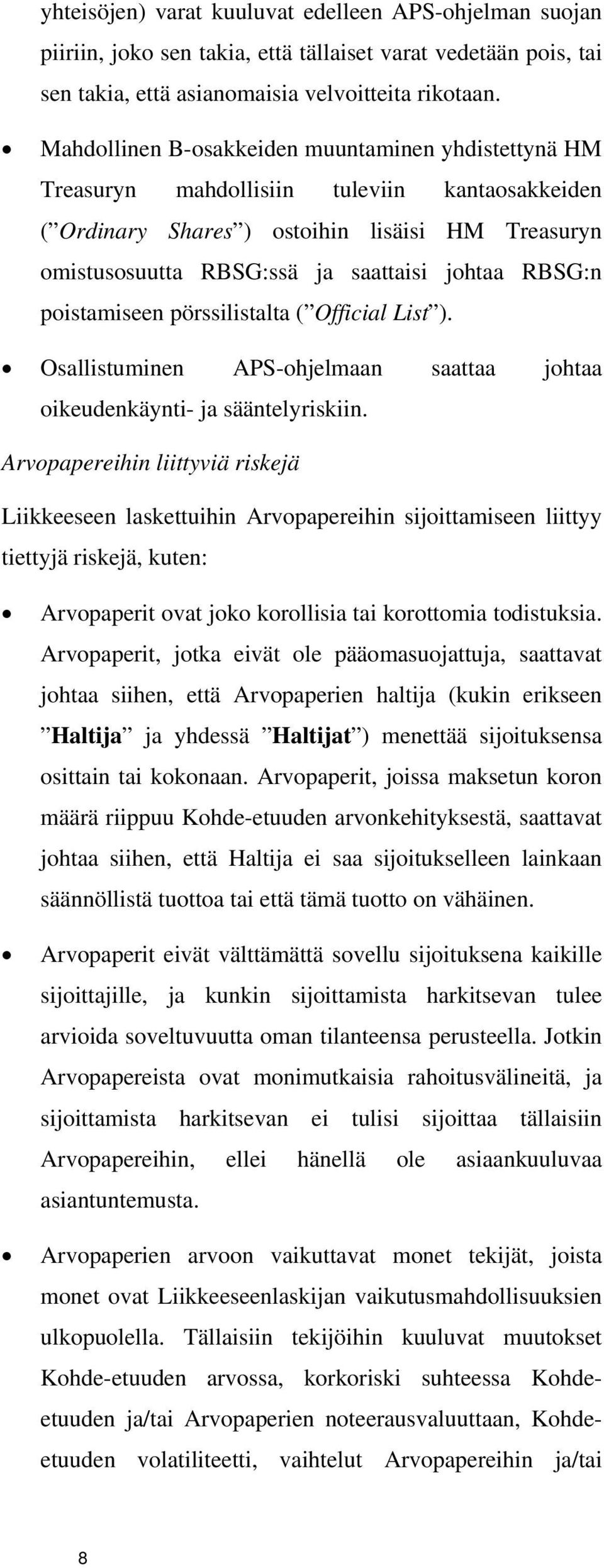 RBSG:n poistamiseen pörssilistalta ( Official List ). Osallistuminen APS-ohjelmaan saattaa johtaa oikeudenkäynti- ja sääntelyriskiin.