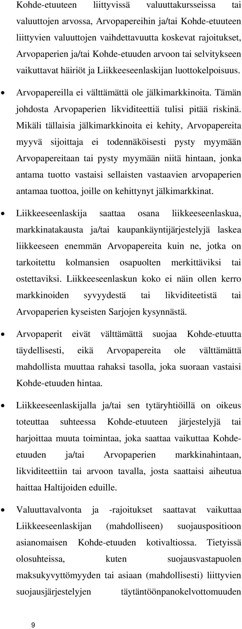 Tämän johdosta Arvopaperien likviditeettiä tulisi pitää riskinä.