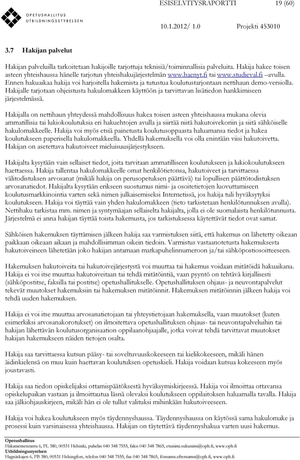 Ennen hakuaikaa hakija voi harjoitella hakemista ja tutustua koulutustarjontaan nettihaun demo-versiolla.